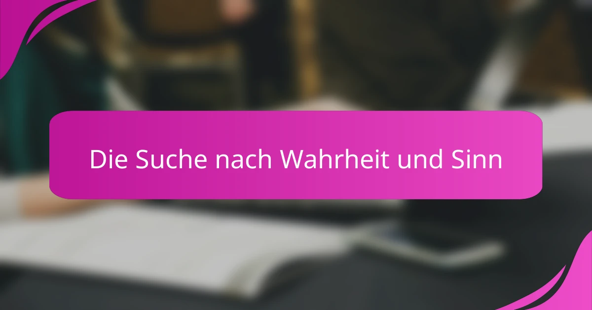 Die Suche nach Wahrheit und Sinn
