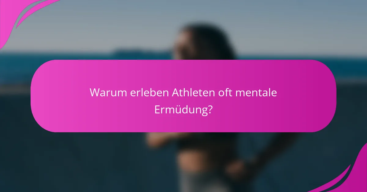 Warum erleben Athleten oft mentale Ermüdung?