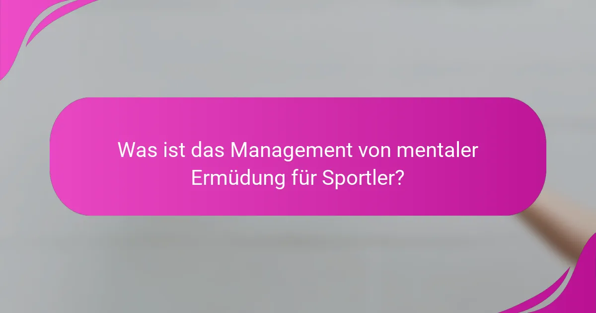 Was ist das Management von mentaler Ermüdung für Sportler?