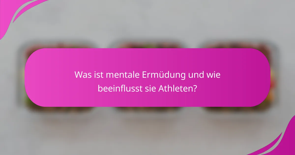 Was ist mentale Ermüdung und wie beeinflusst sie Athleten?