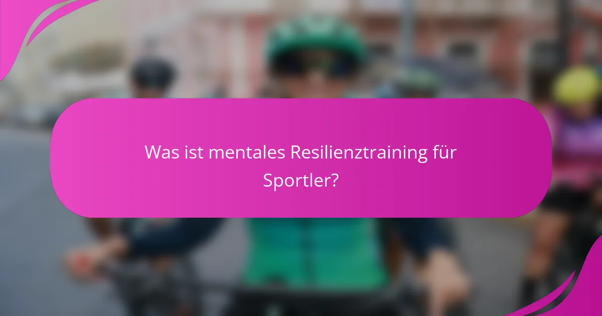 Was ist mentales Resilienztraining für Sportler?
