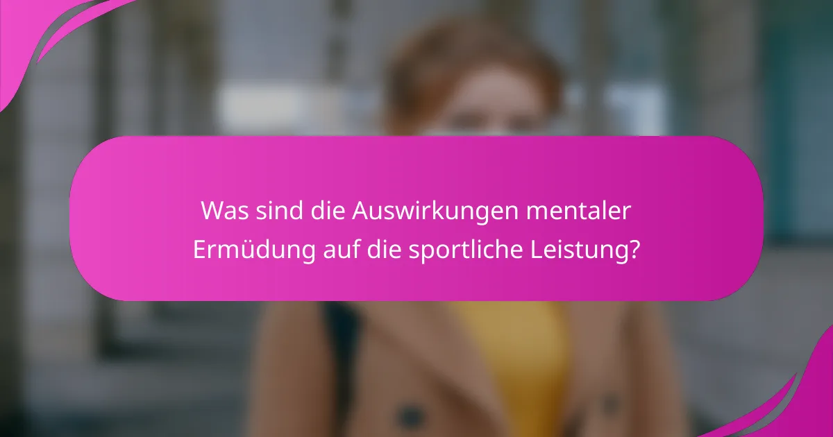 Was sind die Auswirkungen mentaler Ermüdung auf die sportliche Leistung?