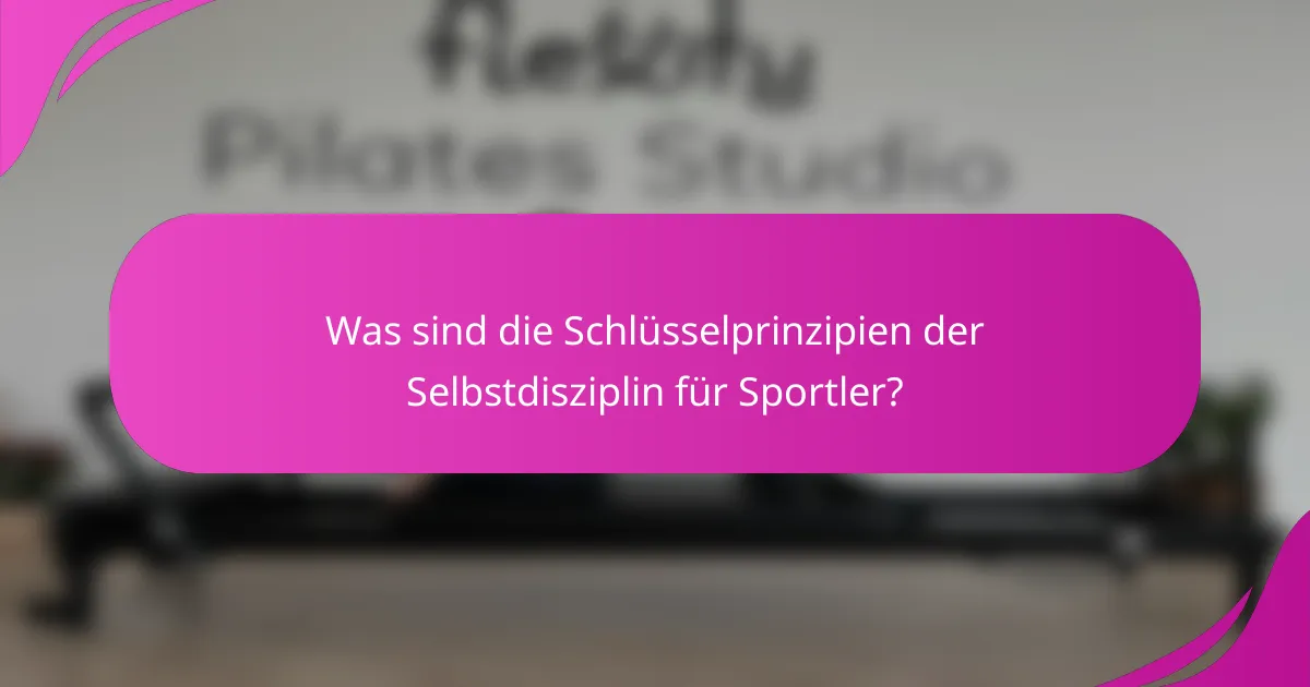 Was sind die Schlüsselprinzipien der Selbstdisziplin für Sportler?