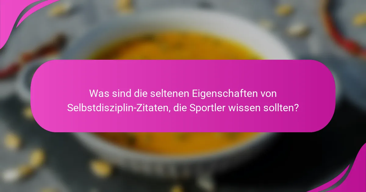 Was sind die seltenen Eigenschaften von Selbstdisziplin-Zitaten, die Sportler wissen sollten?