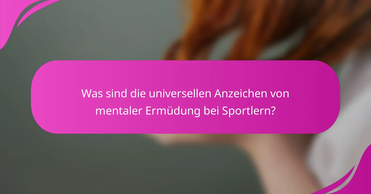 Was sind die universellen Anzeichen von mentaler Ermüdung bei Sportlern?