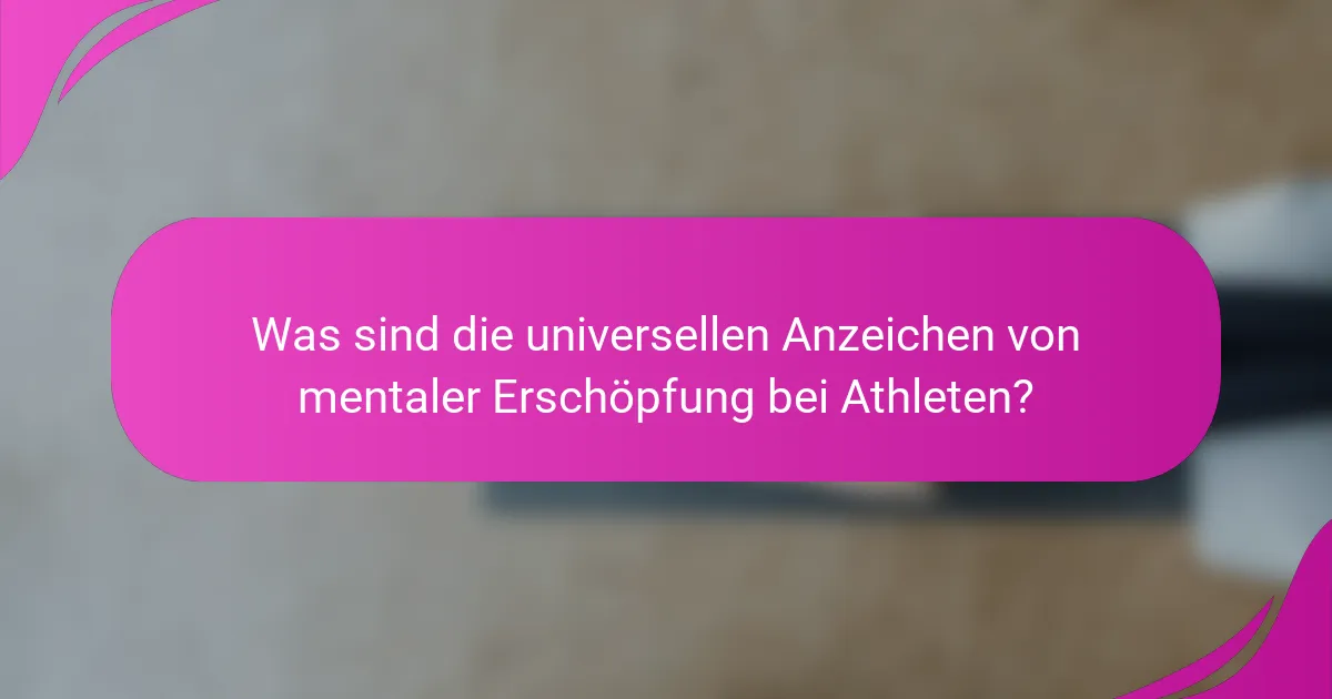 Was sind die universellen Anzeichen von mentaler Erschöpfung bei Athleten?