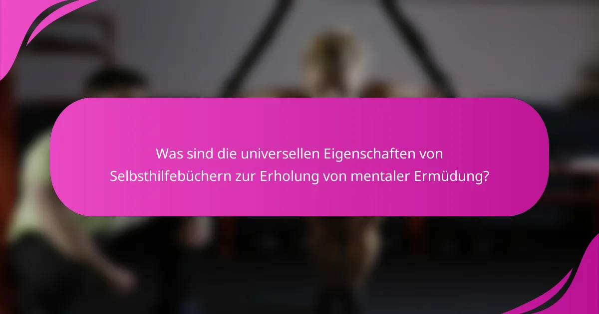 Was sind die universellen Eigenschaften von Selbsthilfebüchern zur Erholung von mentaler Ermüdung?