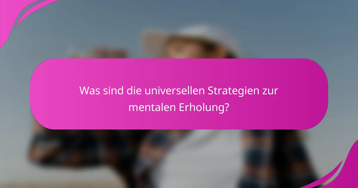 Was sind die universellen Strategien zur mentalen Erholung?
