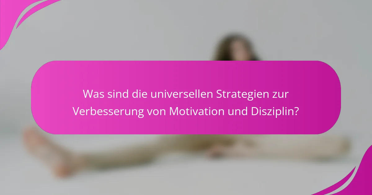 Was sind die universellen Strategien zur Verbesserung von Motivation und Disziplin?
