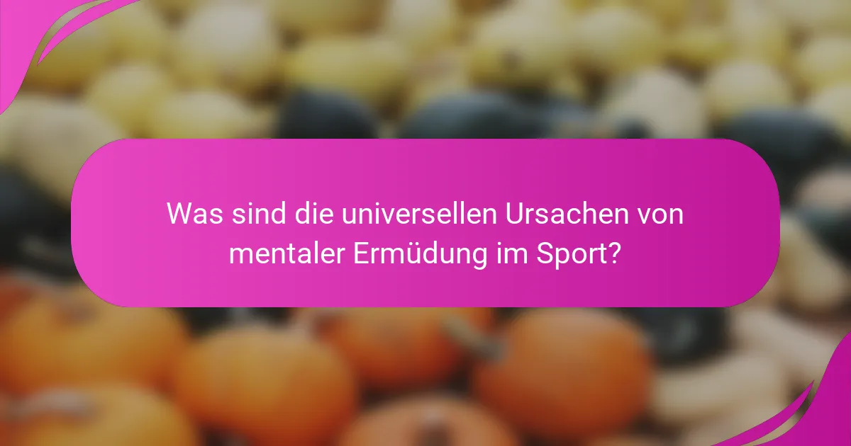 Was sind die universellen Ursachen von mentaler Ermüdung im Sport?