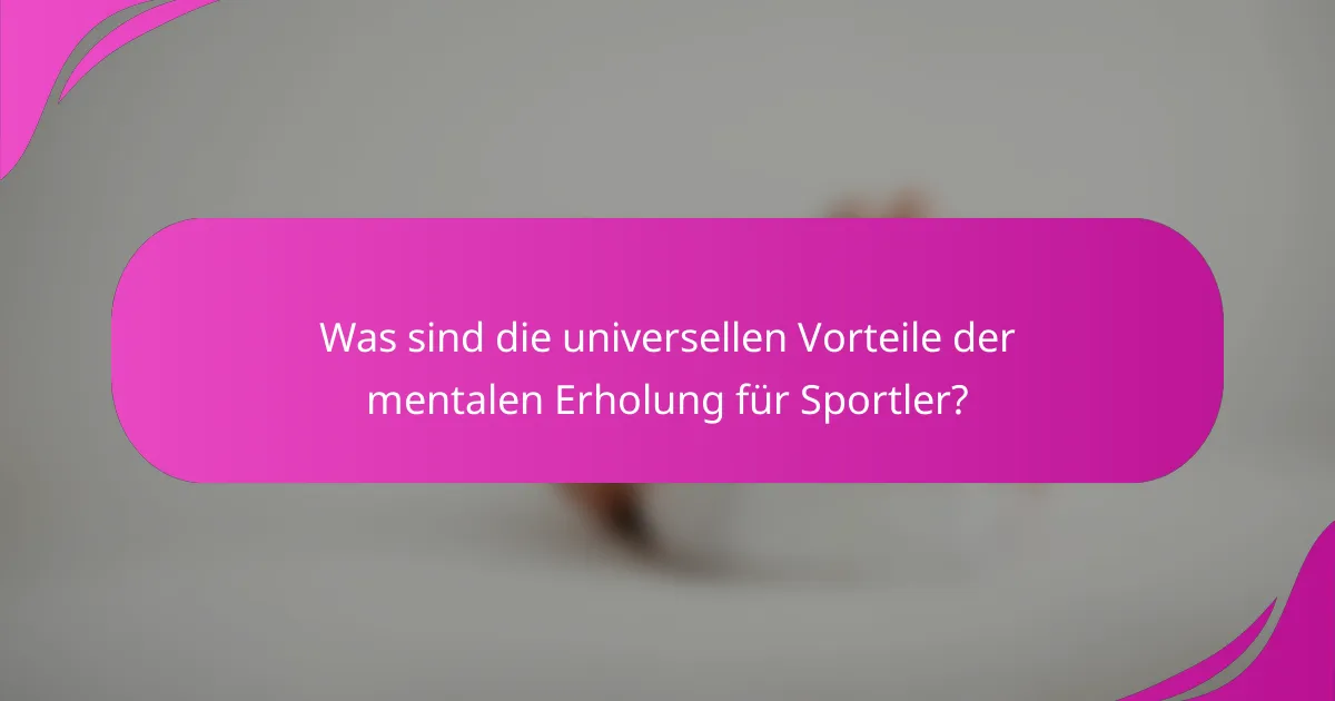 Was sind die universellen Vorteile der mentalen Erholung für Sportler?