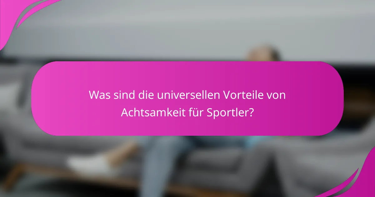 Was sind die universellen Vorteile von Achtsamkeit für Sportler?
