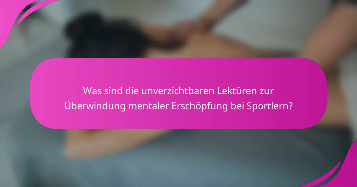 Was sind die unverzichtbaren Lektüren zur Überwindung mentaler Erschöpfung bei Sportlern?