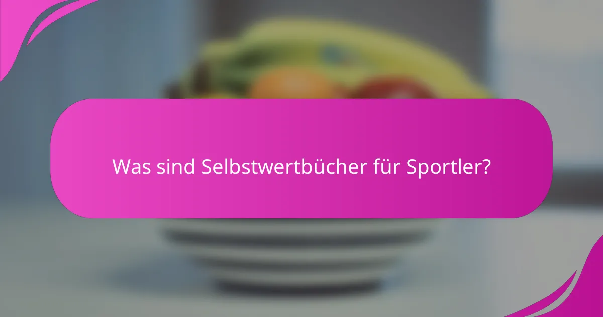 Was sind Selbstwertbücher für Sportler?