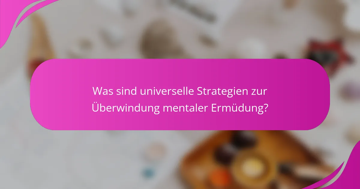 Was sind universelle Strategien zur Überwindung mentaler Ermüdung?