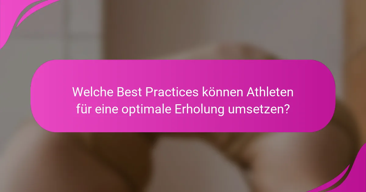 Welche Best Practices können Athleten für eine optimale Erholung umsetzen?
