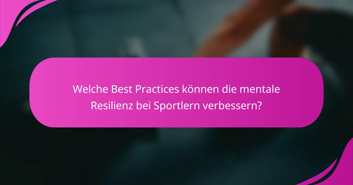 Welche Best Practices können die mentale Resilienz bei Sportlern verbessern?