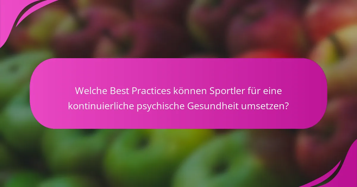 Welche Best Practices können Sportler für eine kontinuierliche psychische Gesundheit umsetzen?