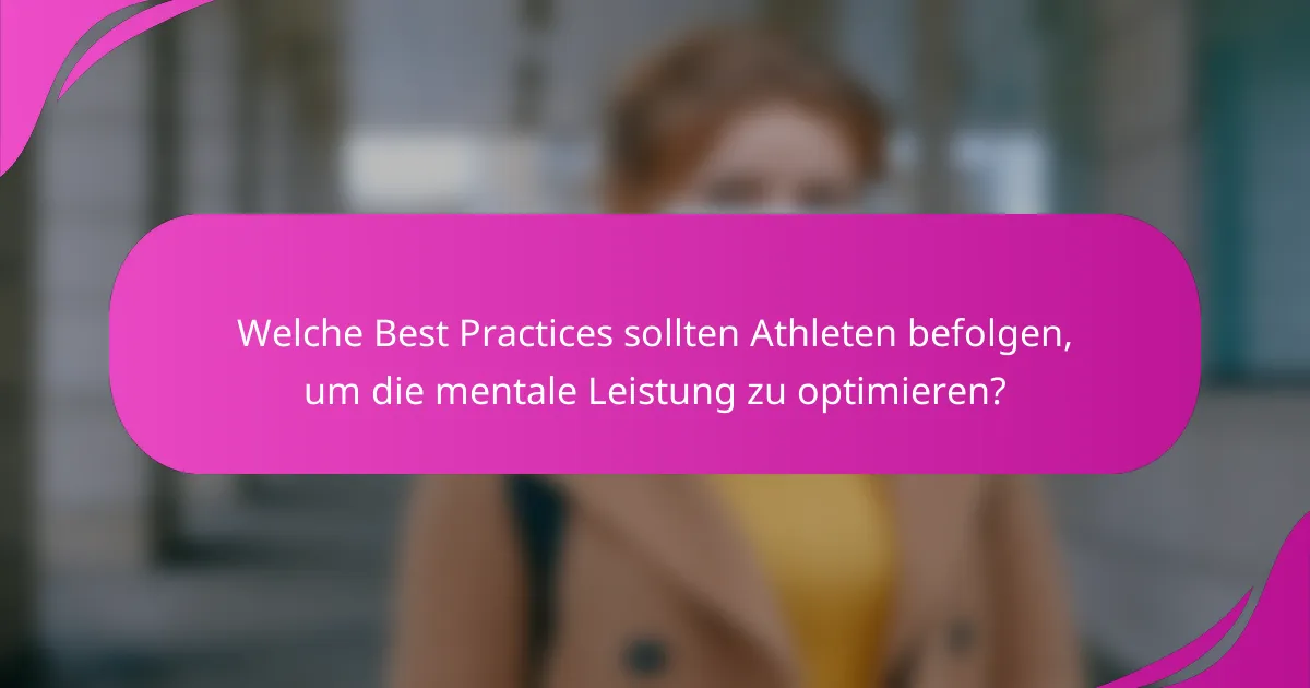 Welche Best Practices sollten Athleten befolgen, um die mentale Leistung zu optimieren?