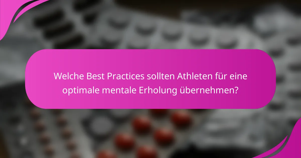 Welche Best Practices sollten Athleten für eine optimale mentale Erholung übernehmen?