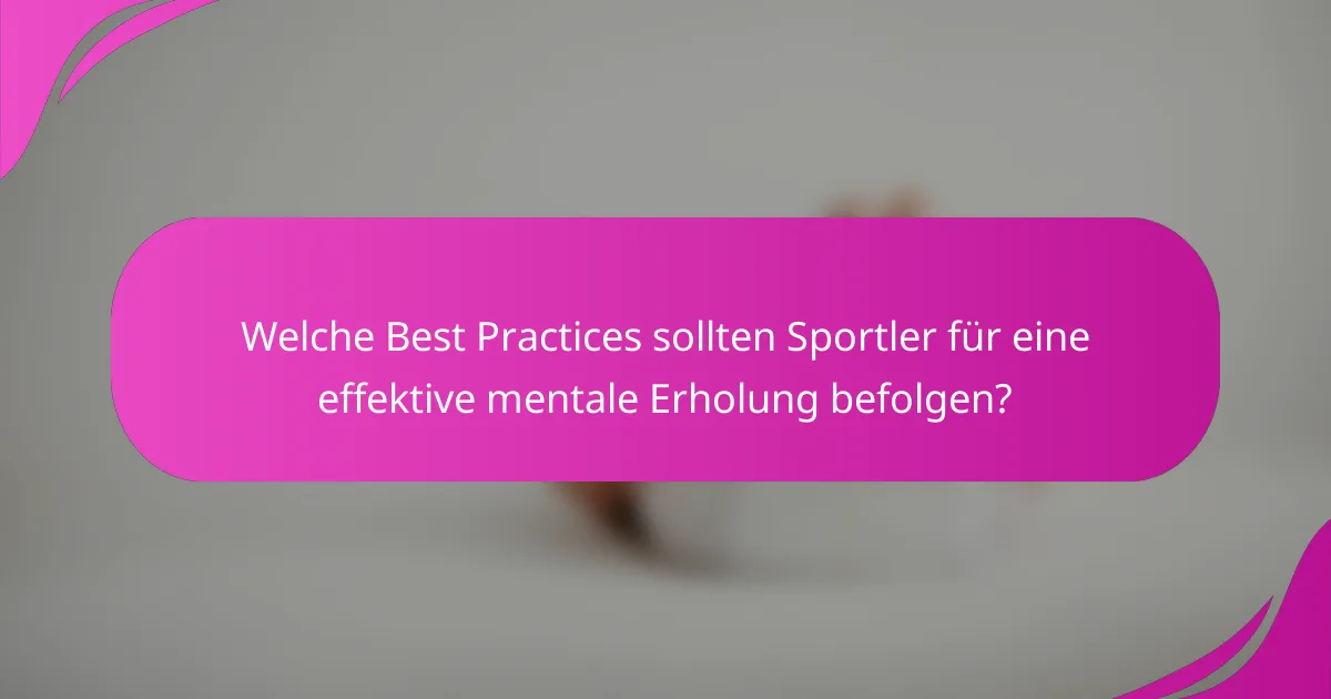 Welche Best Practices sollten Sportler für eine effektive mentale Erholung befolgen?