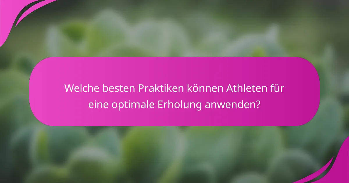 Welche besten Praktiken können Athleten für eine optimale Erholung anwenden?