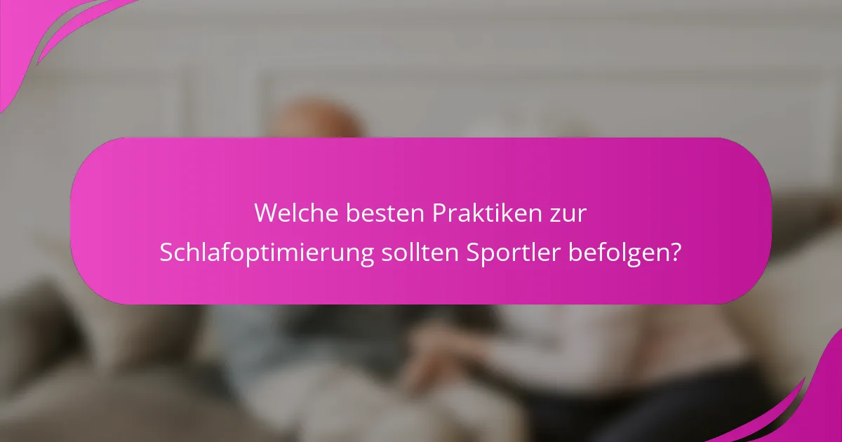 Welche besten Praktiken zur Schlafoptimierung sollten Sportler befolgen?