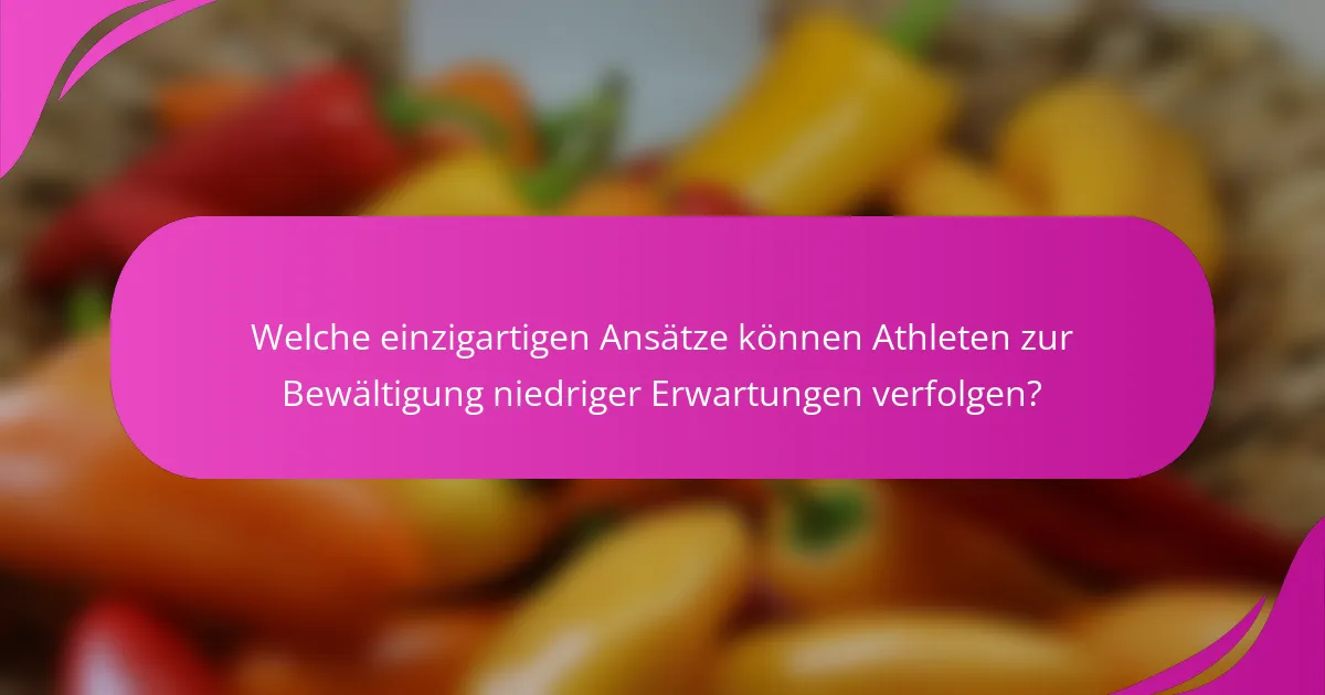 Welche einzigartigen Ansätze können Athleten zur Bewältigung niedriger Erwartungen verfolgen?