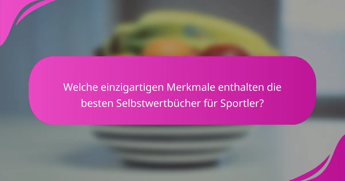 Welche einzigartigen Merkmale enthalten die besten Selbstwertbücher für Sportler?