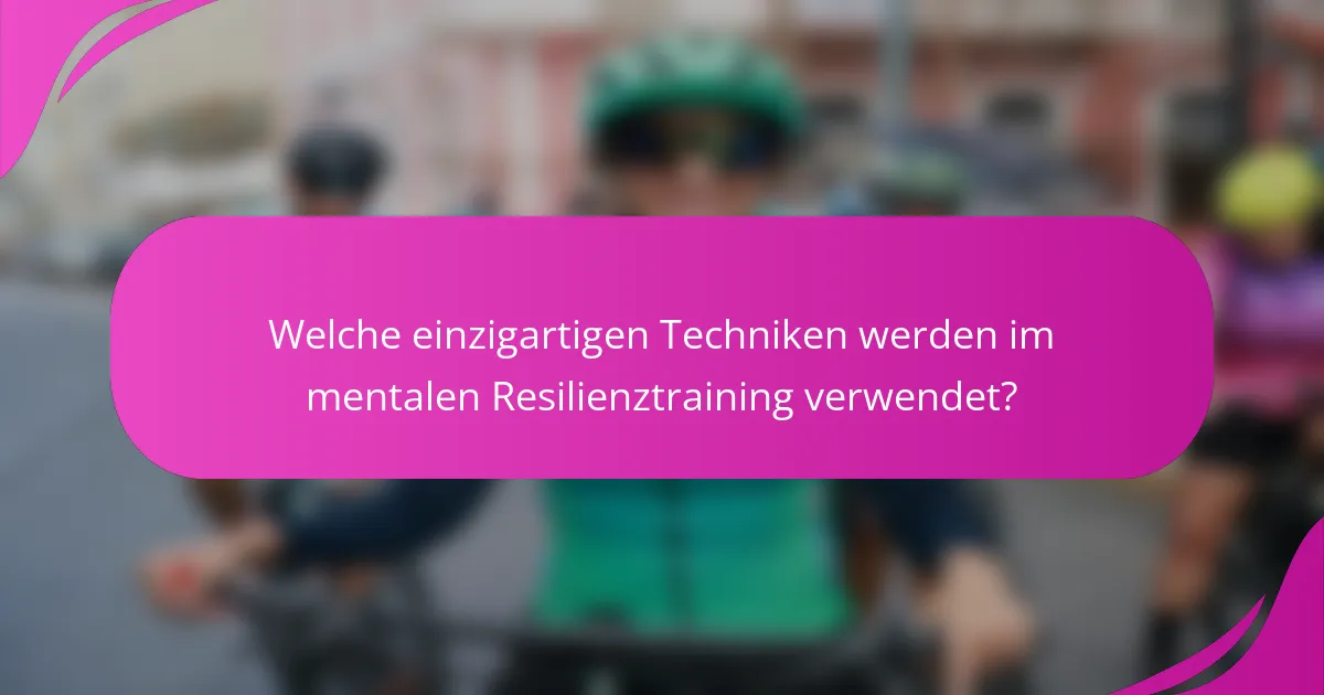 Welche einzigartigen Techniken werden im mentalen Resilienztraining verwendet?