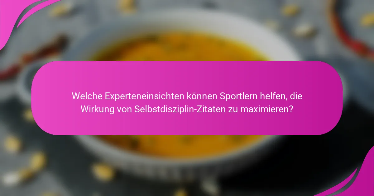 Welche Experteneinsichten können Sportlern helfen, die Wirkung von Selbstdisziplin-Zitaten zu maximieren?