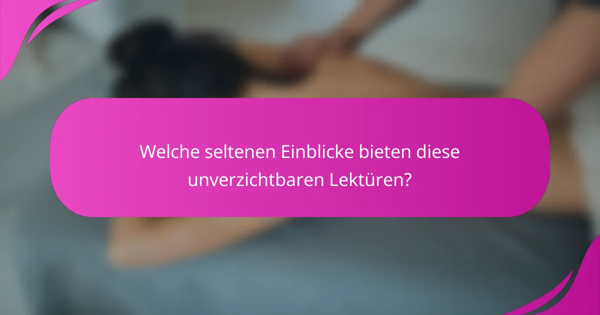 Welche seltenen Einblicke bieten diese unverzichtbaren Lektüren?