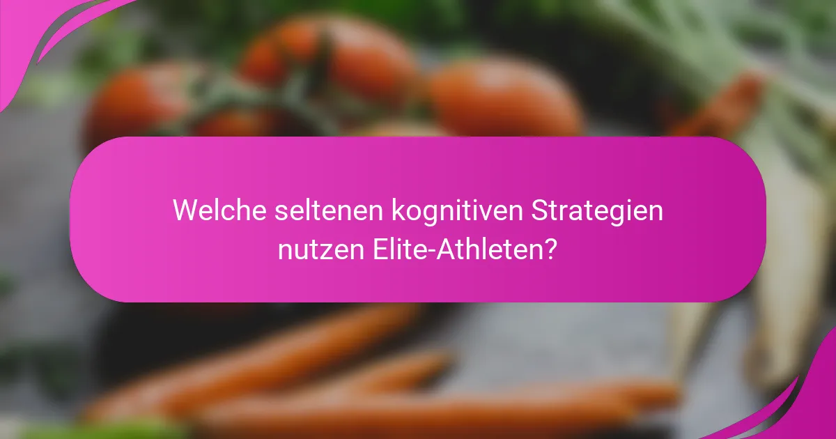 Welche seltenen kognitiven Strategien nutzen Elite-Athleten?