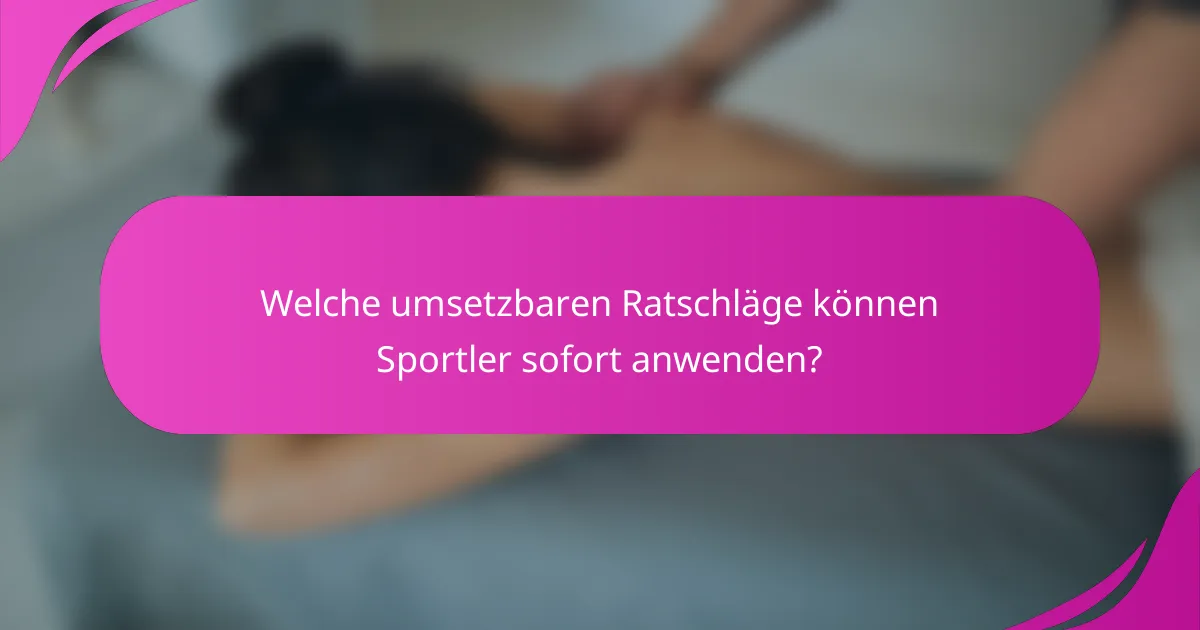 Welche umsetzbaren Ratschläge können Sportler sofort anwenden?
