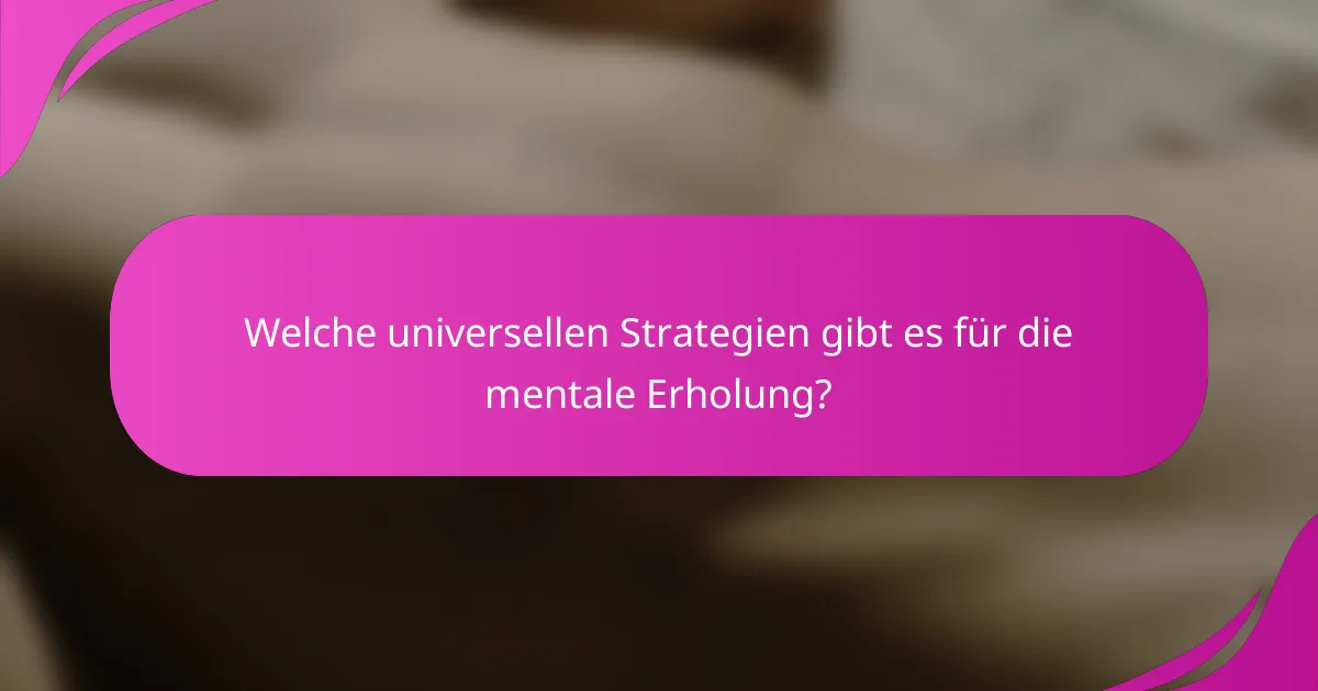 Welche universellen Strategien gibt es für die mentale Erholung?