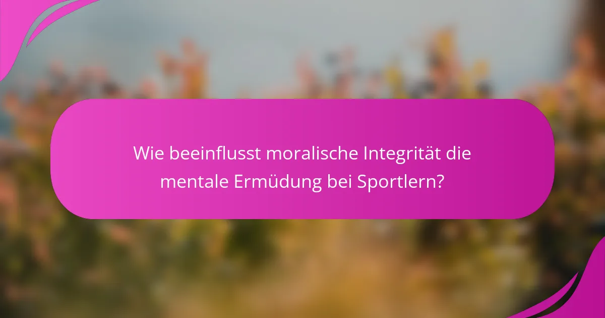 Wie beeinflusst moralische Integrität die mentale Ermüdung bei Sportlern?