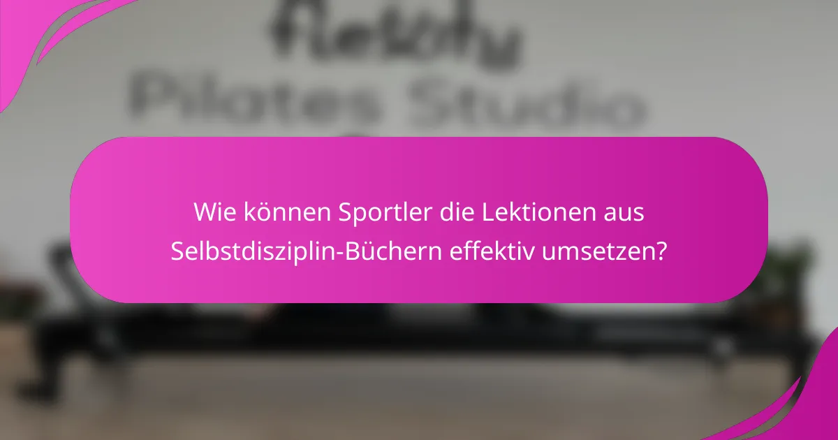 Wie können Sportler die Lektionen aus Selbstdisziplin-Büchern effektiv umsetzen?