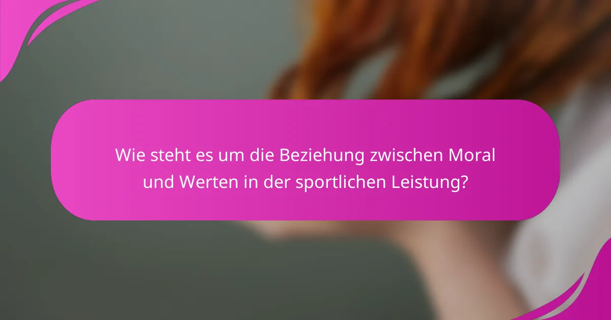 Wie steht es um die Beziehung zwischen Moral und Werten in der sportlichen Leistung?